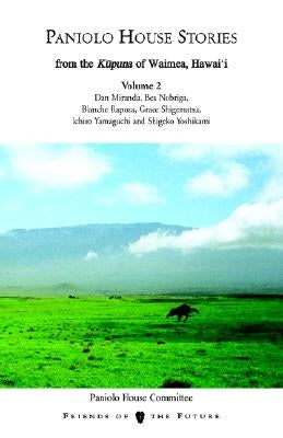 Paniolo House Stories: From the Kupuna of Waimea, Hawai'i Volume 1 by Friends, Of The Future