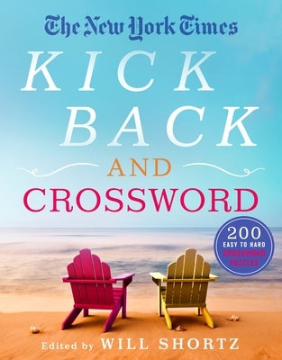 The New York Times Kick Back and Crossword: 200 Easy to Hard Crossword Puzzles by New York Times