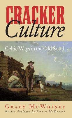 Cracker Culture: Celtic Ways in the Old South by McWhiney, Grady