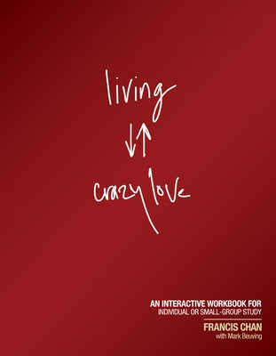 Living Crazy Love: An Interactive Workbook for Individual or Small-Group Study David C Cook