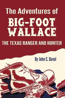 The Adventures of Big-Foot Wallace: The Texas Ranger and Hunter by Duval, John C.