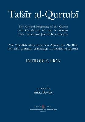 Tafsir al-Qurtubi - Introduction: The General Judgments of the Qur'an and Clarification of what it contains of the Sunnah and &#256;yahs of Discrimina by Al-Qurtubi, Abu 'abdullah Muhammad