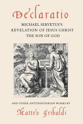 Declaratio: Michael Servetus's Revelation of Jesus Christ the Son of God Paperback Blackstone Editions