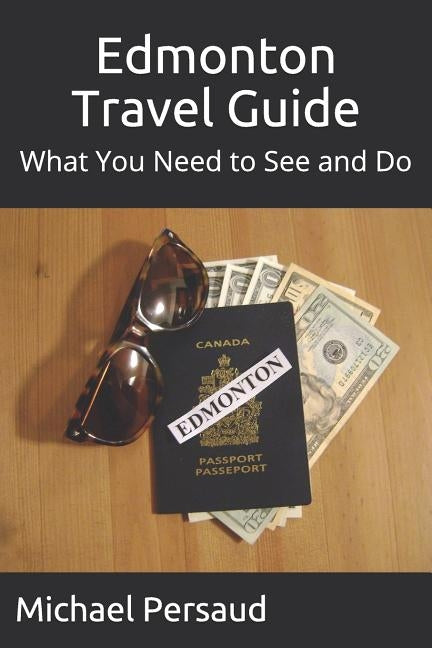 Edmonton Travel Guide: What You Need to See and Do Paperback Independently Published