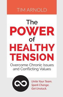 The Power of Healthy Tension: Overcome Chronic Issues and Conflicting Values Paperback HRD Press