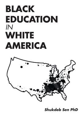 Black Education in White America by Sen Phd, Shukdeb