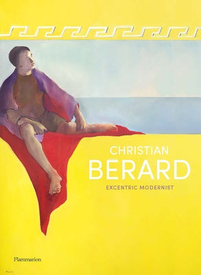 Christian Bérard: Eccentric Modernist by Bernasconi, Célia