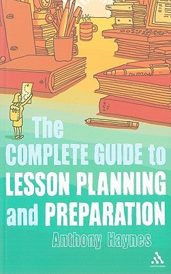 The Complete Guide to Lesson Planning and Preparation by Haynes, Anthony