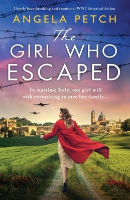 The Girl Who Escaped: Utterly heartbreaking and emotional WW2 historical fiction by Petch, Angela