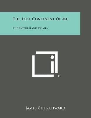 The Lost Continent of Mu: The Motherland of Men Paperback Literary Licensing, LLC