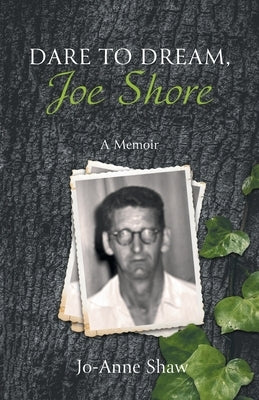 Dare to Dream, Joe Shore: A Memoir by Shaw, Jo-Anne