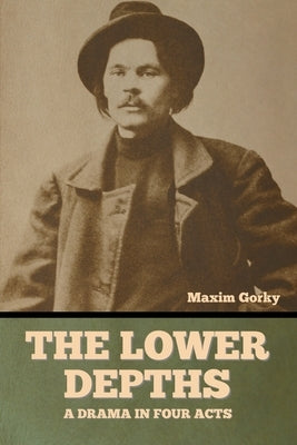 The Lower Depths: A Drama in Four Acts Paperback Bibliotech Press