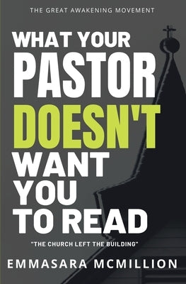 What Your Pastor Doesn't Want You To Read: The Church Left The Building by McMillion, Emmasara