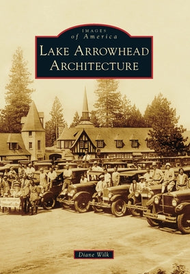 Lake Arrowhead Architecture Paperback Arcadia Publishing (SC)