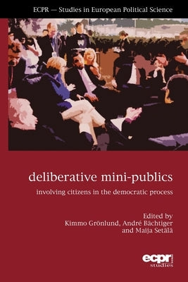 Deliberative Mini-Publics: Involving Citizens in the Democratic Process Paperback ECPR Press