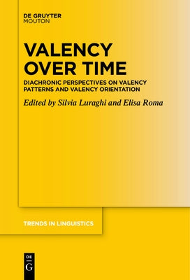 Valency Over Time: Diachronic Perspectives on Valency Patterns and Valency Orientation Paperback Walter de Gruyter