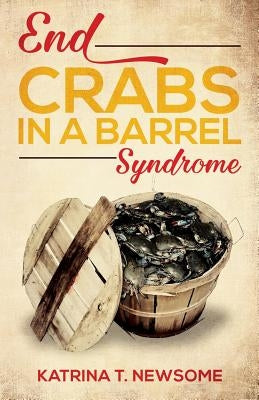 End Crabs in a Barrel Syndrome by Newsome, Katrina