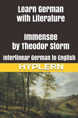 Learn German with Literature: Immensee by Theodor Storm: Interlinear German to English by Hyplern, Bermuda Word