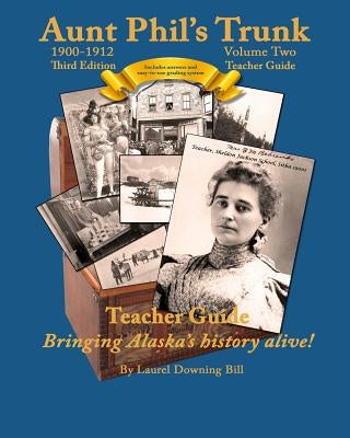 Aunt Phil's Trunk Volume Two Teacher Guide Third Edition: Curriculum that brings Alaska history alive! Paperback Aunt Phil's Trunk LLC