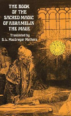 The Book of the Sacred Magic of Abramelin the Mage by Mathers, S. L. MacGregor