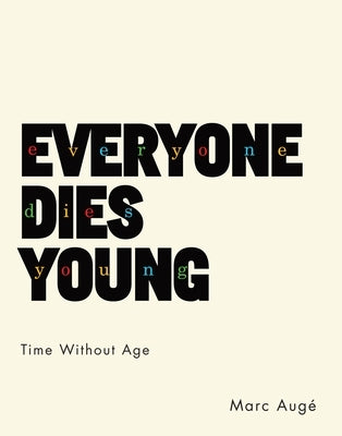 Everyone Dies Young: Time Without Age by Augé, Marc