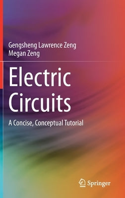 Electric Circuits: A Concise, Conceptual Tutorial by Zeng, Gengsheng Lawrence