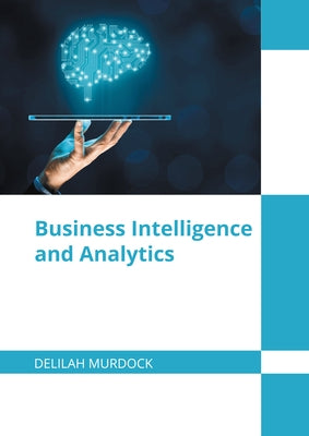 Business Intelligence and Analytics by Murdock, Delilah