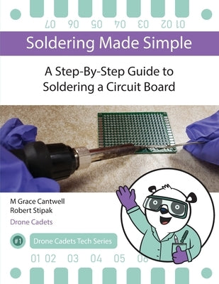 Soldering Made Simple, A Step-By-Step Guide to Soldering a Circuit Board Paperback Drone Cadets LLC