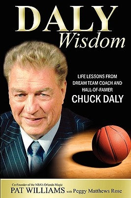 Daly Wisdom: Life Lessons from Dream Team Coach and Hall-Of-Famer Chuck Daly by Williams, Pat