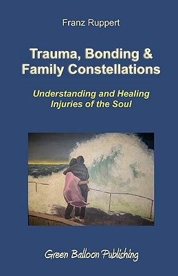 Trauma, Bonding & Family Constellations Paperback Green Balloon Publishing