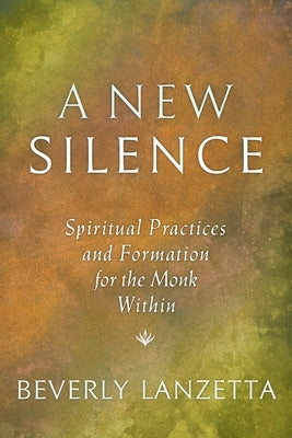 A New Silence: Spiritual Practices and Formation for the Monk Within Paperback Blue Sapphire Books