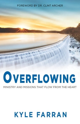 Overflowing: Ministry and Missions That Flow from the Heart Carpenter's Son Publishing