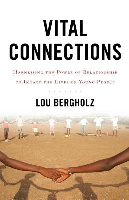 Vital Connections: Harnessing the Power of Relationship to Impact the Lives of Young People Paperback Lioncrest Publishing
