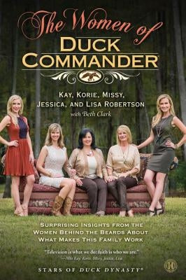 Women of Duck Commander by Robertson, Kay