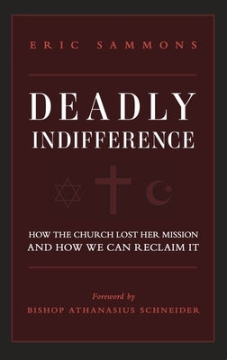 Deadly Indifference: How the Church Lost Her Mission, and How We Can Reclaim It by Sammons, Eric