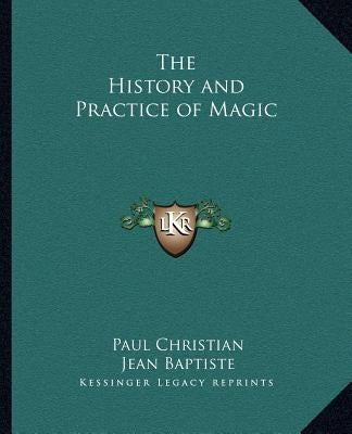 The History and Practice of Magic Paperback Kessinger Publishing