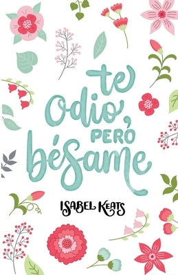 Te odio, pero bésame by Keats, Isabel