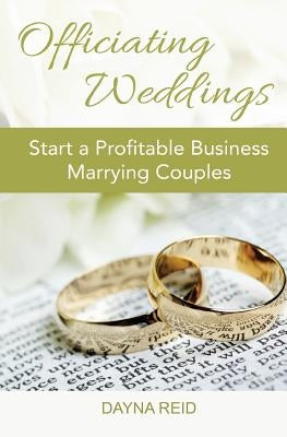 Officiating Weddings: Start a Profitable Business Marrying Couples Paperback Independently Published