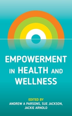 Empowerment in Health and Wellness by Parsons, Andrew A.