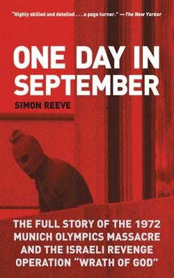One Day in September: The Full Story of the 1972 Munich Olympics Massacre and the Israeli Revenge Operation Wrath of God Paperback Arcade Publishing