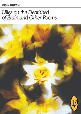Lilies on the Deathbed of Étaín and Other Poems Paperback Downingfield Press