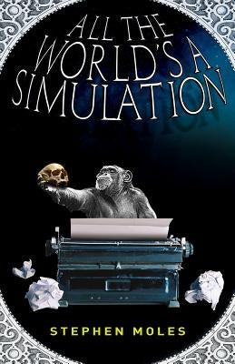 All the World's a Simulation Paperback Sagging Meniscus Press