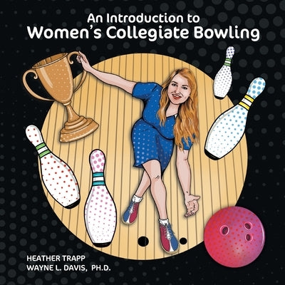 An Introduction to Women's Collegiate Bowling Paperback Logiudice Publishing