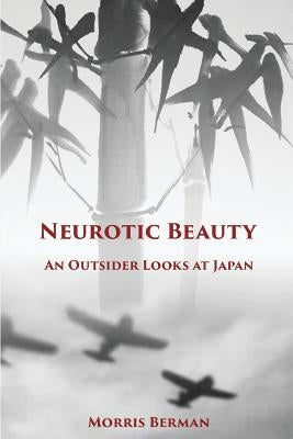 Neurotic Beauty: An Outsider Looks at Japan by Berman, Morris