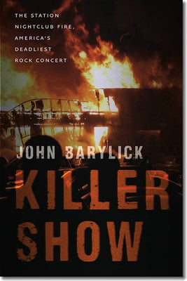 Killer Show: The Station Nightclub Fire, America's Deadliest Rock Concert by Barylick, John