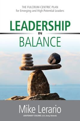 Leadership in Balance: THE FULCRUM-CENTRIC PLAN for Emerging and High Potential Leaders Paperback Hasmark Publishing
