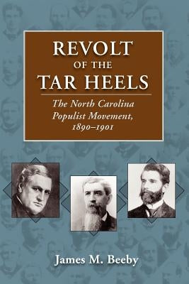 Revolt of the Tar Heels: The North Carolina Populist Movement, 1890-1901 Paperback University Press of Mississippi