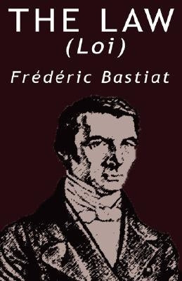 The Law by Frederic Bastiat by Bastiat, Frederic