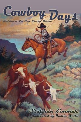 Cowboy Days: Stories of the New Mexico Range by Zimmer, Stephen