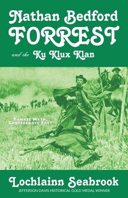 Nathan Bedford Forrest and the Ku Klux Klan: Yankee Myth, Confederate Fact Paperback Sea Raven Press
